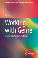Working with Genre: Semiotics in Academic Settings (The M.A.K. Halliday Library Functional Linguistics Series) 9819586313 Book Cover