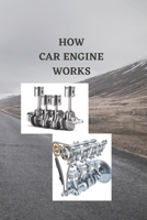 How Car Engine Works: Beginners guide on how car engine works, basic engine components, ignition train system with how four cylinders and si B0BW2K4CJ8 Book Cover