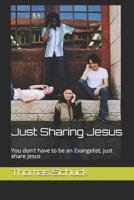 Just Sharing Jesus: You don't have to be an Evangelist, just share Jesus 1074939522 Book Cover