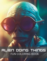Alien Coloring Book for Adults or Sci-Fi Lovers: Stress Relieving Fun Alien Designs B0C12JVG9Q Book Cover