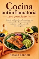 Cocina antiinflamatoria para principiantes: Combate la inflamación de forma natural con recetas sencillas, elecciones alimenticias inteligentes y un ... comidas para principiantes (Spanish Edition) B0HBNWZW82 Book Cover