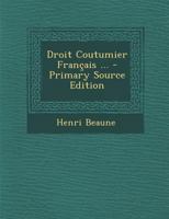 Droit Coutumier Francais ... - Primary Source Edition 1287550878 Book Cover