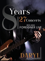 8 Years 27 Concerts: 2015-2023 Foreigner Live 1963949862 Book Cover