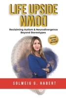LIFE UPSIDE DOWN: Reclaiming Autism & Neurodivergence Beyond Stereotypes B0FVNWLX5W Book Cover