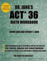 Dr. Jang's ACT 36 Math Workbook 1545549583 Book Cover