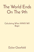 The World Ends On The 9th: Calculating When WWIII Will Begin 0930472675 Book Cover