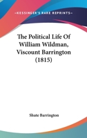 The Political Life of William Wildman, Viscount Barrington 1021983578 Book Cover