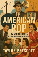 American Pop: TV and the 1950s Living Room Revolution B0F48RSLCM Book Cover