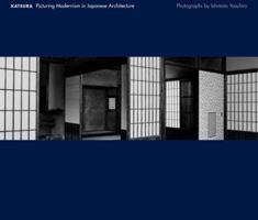 Katsura: Picturing Modernism in Japanese Architecture: Photographs by Ishimoto Yasuhiro 0300163339 Book Cover