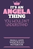 It's An Angela Thing You Wouldn't Understand Small (6x9) Wide Ruled Notebook: A cute notebook or notepad to write in for any book lovers, doodle writers and budding authors! 1710150351 Book Cover