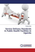 Service Delivery Standards in Public Health Facilities in Uganda 6139950392 Book Cover