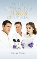 There's Nothing Jesus Can't Heal 1098027868 Book Cover