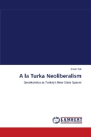 A la Turka Neoliberalism: Gecekondus as Turkey's New State Spaces 3838311795 Book Cover