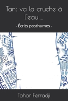 Tant va la cruche à l'eau ...: - Écrits posthumes - (French Edition) B0FMPZDTPV Book Cover