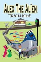 Alex The Alien Train Ride 152274097X Book Cover