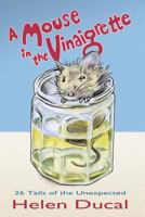 A Mouse in the Vinaigrette.: 26 tails of the Unexpected 1493549715 Book Cover