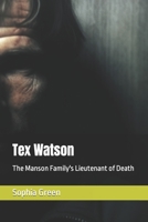 Tex Watson: The Manson Family's Lieutenant of Death B0C87F1R8X Book Cover