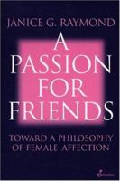 A Passion for Friends: Toward a Philosophy of Female Affection 0807067393 Book Cover