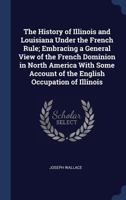 The History Illinois and Louisiana (Classic Reprint) 3337156851 Book Cover