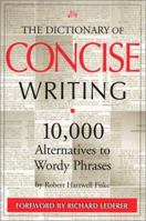 The Dictionary of Concise Writing: More Than 10,000 Alternatives to Wordy Phrases 1933338121 Book Cover