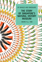 Of Whales and Dinosaurs: The Story of Singapore's Natural History Museum 9814722138 Book Cover