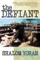 The Defiant: A True Story of Escape, Survival & Resistance 0757000789 Book Cover