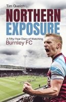 Northern Exposure: A Fifty-Year Diary of Watching Burnley FC 1801501904 Book Cover