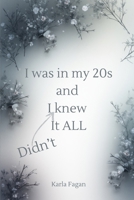 I was in my 20s and I knew it all B0GGHDS6V4 Book Cover