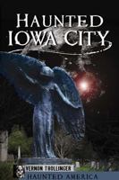 Haunted Iowa City 1609492862 Book Cover