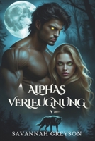 Alphas Verleugnung: Ein schicksalhafter Werwolf-Wandler Romanze über Verrat, Geheimnisse und zweite Chancen (German Edition) B0DXC5JXV9 Book Cover