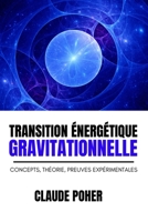 TRANSITION ÉNERGÉTIQUE GRAVITATIONNELLE: CONCEPTS, THÉORIE, PREUVES EXPÉRIMENTALES (French Edition) B0F1F8KJYK Book Cover