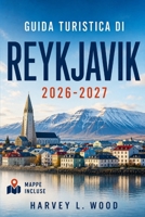 GUIDA TURISTICA DI REYKJAVIK 2026-2027: Esplora l'aurora boreale, il sole di mezzanotte, le piscine geotermiche e le escursioni del Circolo d'Oro in ogni stagione (Italian Edition) B0H9Z3X5YS Book Cover