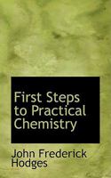 First Steps to Practical Chemistry, for Agricultural Students, Farmers and ... 0554521849 Book Cover