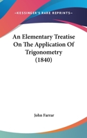 An Elementary Treatise On The Application Of Trigonometry 1164568752 Book Cover