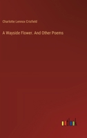 A Wayside Flower. And Other Poems 338537801X Book Cover