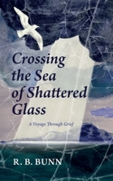 Crossing the Sea of Shattered Glass: A Voyage Through Grief B0F2TGRQ9J Book Cover