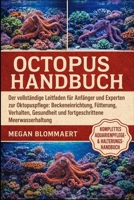 OCTOPUS HANDBUCH: Der vollständige Leitfaden für Anfänger und Experten zur Oktopuspflege: Beckeneinrichtung, Fütterung, Verhalten, Gesundheit und fortgeschrittene Meerwasserhaltung (German Edition) B0GYGDQH47 Book Cover