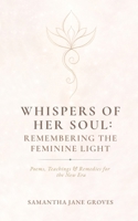 Whispers Of Her Soul: Poems, Teachings & Remedies for the New Era B0GNZ5R863 Book Cover