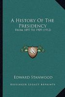 A History of the Presidency from 1897 to 1909 1176495429 Book Cover