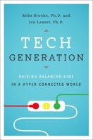 Tech Generation: Raising Balanced Kids in a Hyper-Connected World 0190665297 Book Cover