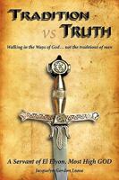 Tradition vs Truth: Walking in the Ways of God . . . not the traditions of men 1449021379 Book Cover
