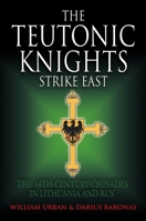 The Teutonic Knights Strike East: The 14th Century Crusades in Lithuania and Rus' 1805000543 Book Cover