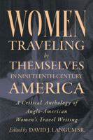Women Traveling by Themselves in Nineteenth-Century America: A Critical Anthology of Anglo-American Women's Travel Writing 1643366254 Book Cover