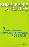 Bumblebees Can't Fly: Seven Simple Strategies for Making the Impossible Possible 0470834390 Book Cover