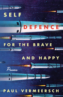 Self-Defence for the Brave and Happy: Poems 1770412239 Book Cover
