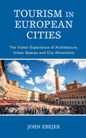 Tourism in European Cities: The Visitor Experience of Architecture, Urban Spaces and City Attractions 1538160544 Book Cover