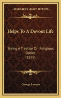 Helps to a Devout Life [Selections from Lectures, Ed. by J. Lawson] 1147132836 Book Cover