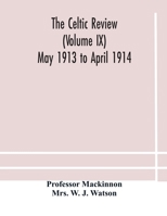 The Celtic review (Volume IX) May 1913 to April 1914 9354181937 Book Cover