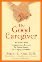 The Good Caregiver: A One-of-a-Kind Compassionate Resource for Anyone Caring for an Aging Loved One 158333422X Book Cover