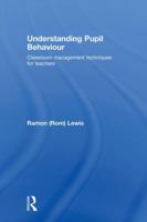 Understanding Pupil Behaviour: Classroom management techniques for teachers 0415483530 Book Cover